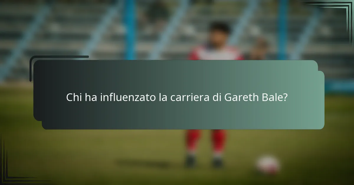Chi ha influenzato la carriera di Gareth Bale?
