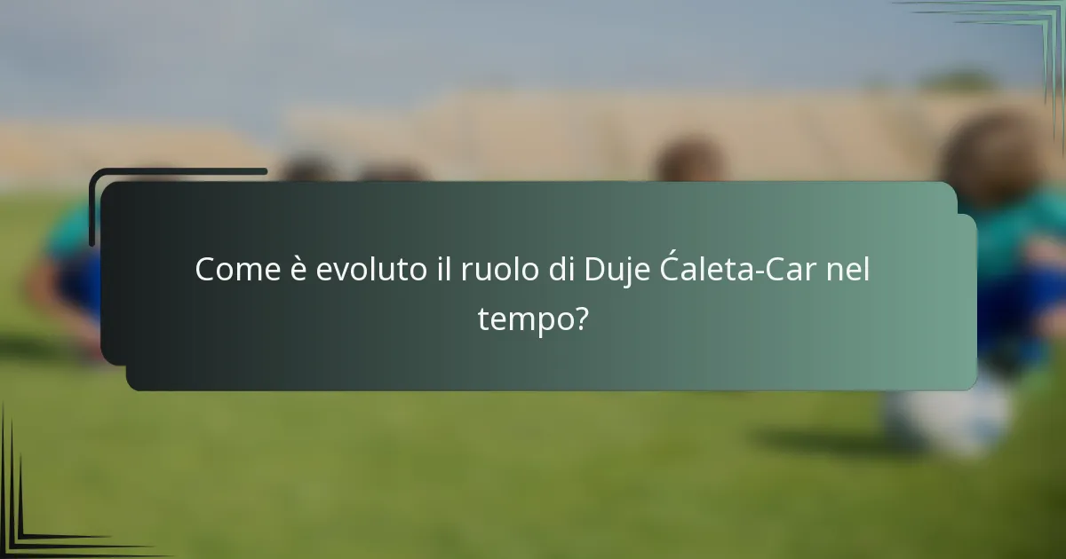 Come è evoluto il ruolo di Duje Ćaleta-Car nel tempo?