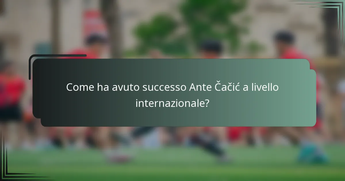 Come ha avuto successo Ante Čačić a livello internazionale?