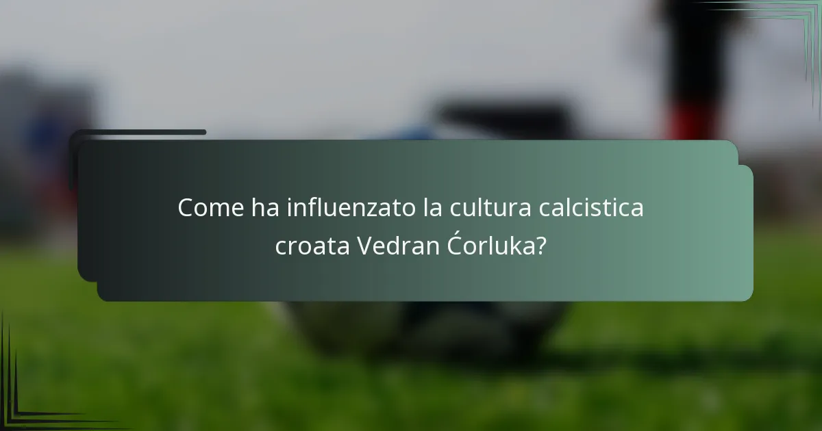 Come ha influenzato la cultura calcistica croata Vedran Ćorluka?