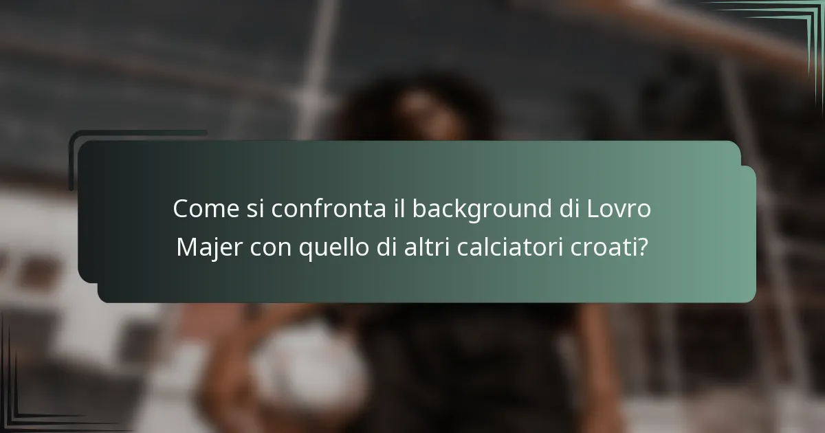 Come si confronta il background di Lovro Majer con quello di altri calciatori croati?