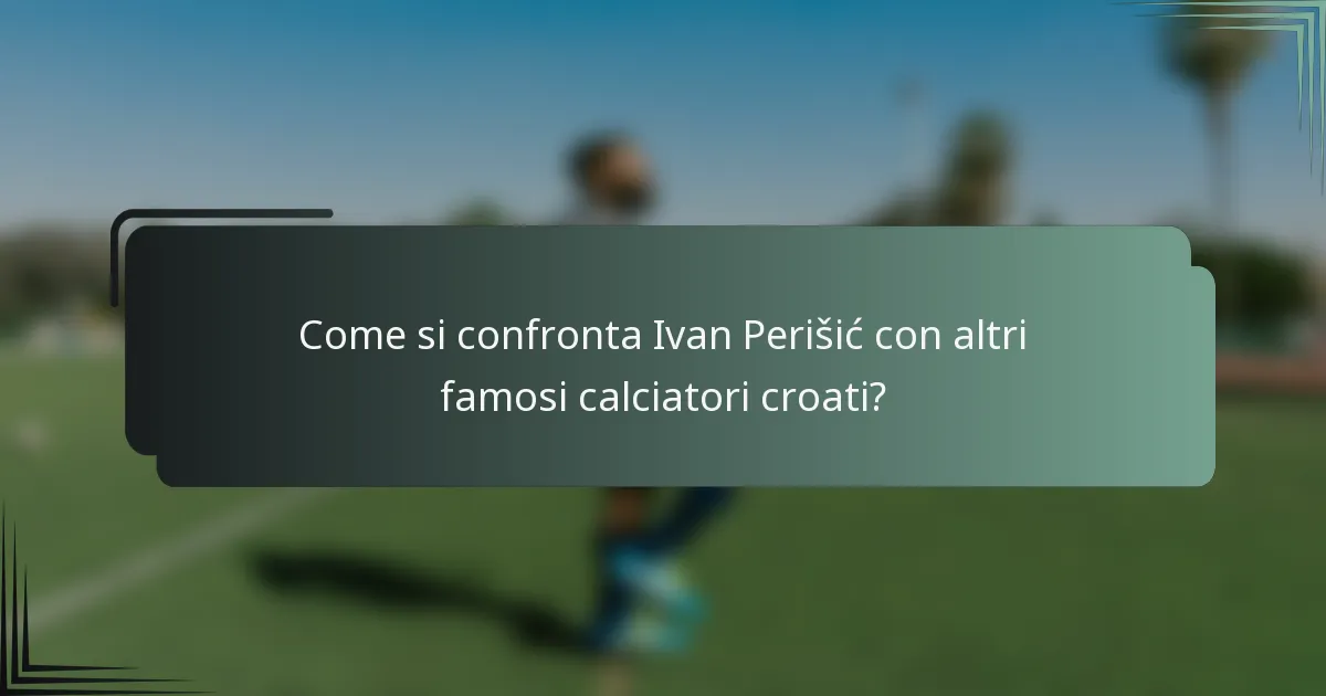 Come si confronta Ivan Perišić con altri famosi calciatori croati?