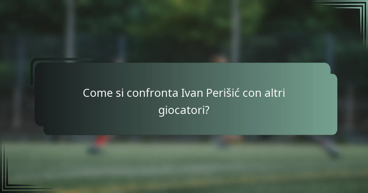 Come si confronta Ivan Perišić con altri giocatori?