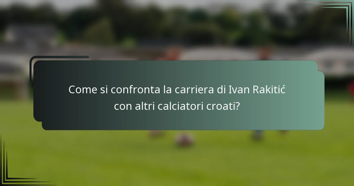 Come si confronta la carriera di Ivan Rakitić con altri calciatori croati?
