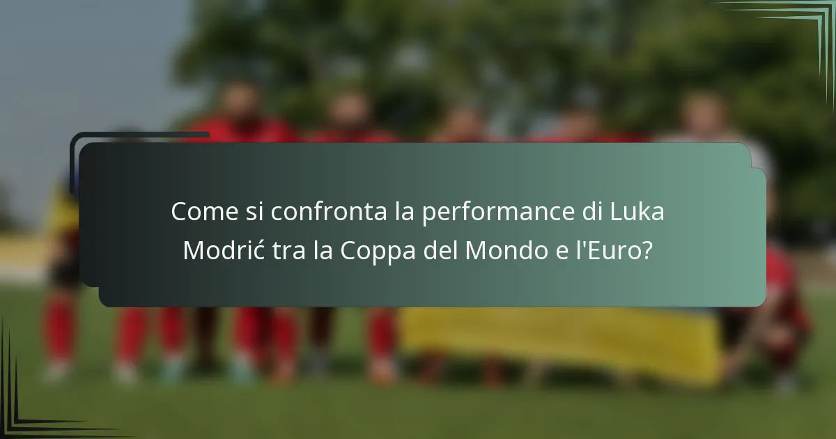 Come si confronta la performance di Luka Modrić tra la Coppa del Mondo e l'Euro?