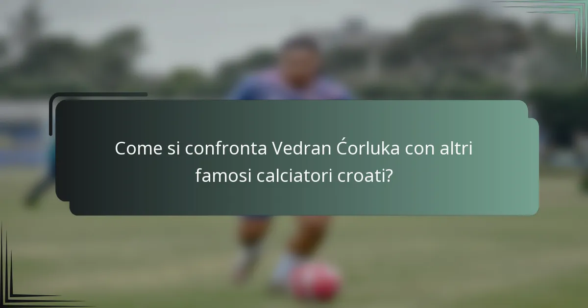 Come si confronta Vedran Ćorluka con altri famosi calciatori croati?