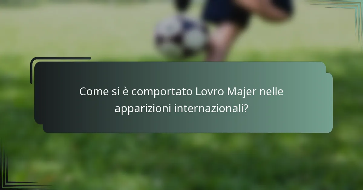 Come si è comportato Lovro Majer nelle apparizioni internazionali?