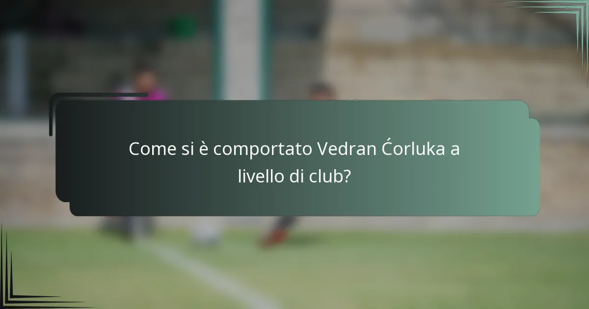 Come si è comportato Vedran Ćorluka a livello di club?