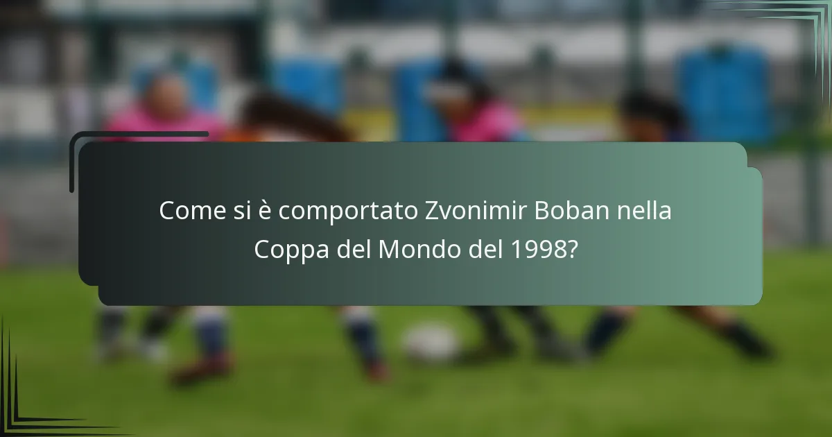 Come si è comportato Zvonimir Boban nella Coppa del Mondo del 1998?