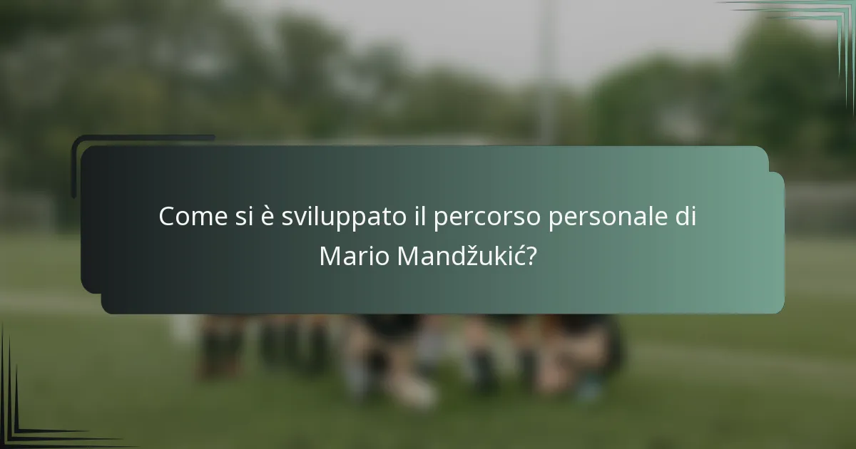 Come si è sviluppato il percorso personale di Mario Mandžukić?