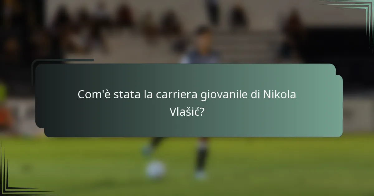 Com'è stata la carriera giovanile di Nikola Vlašić?