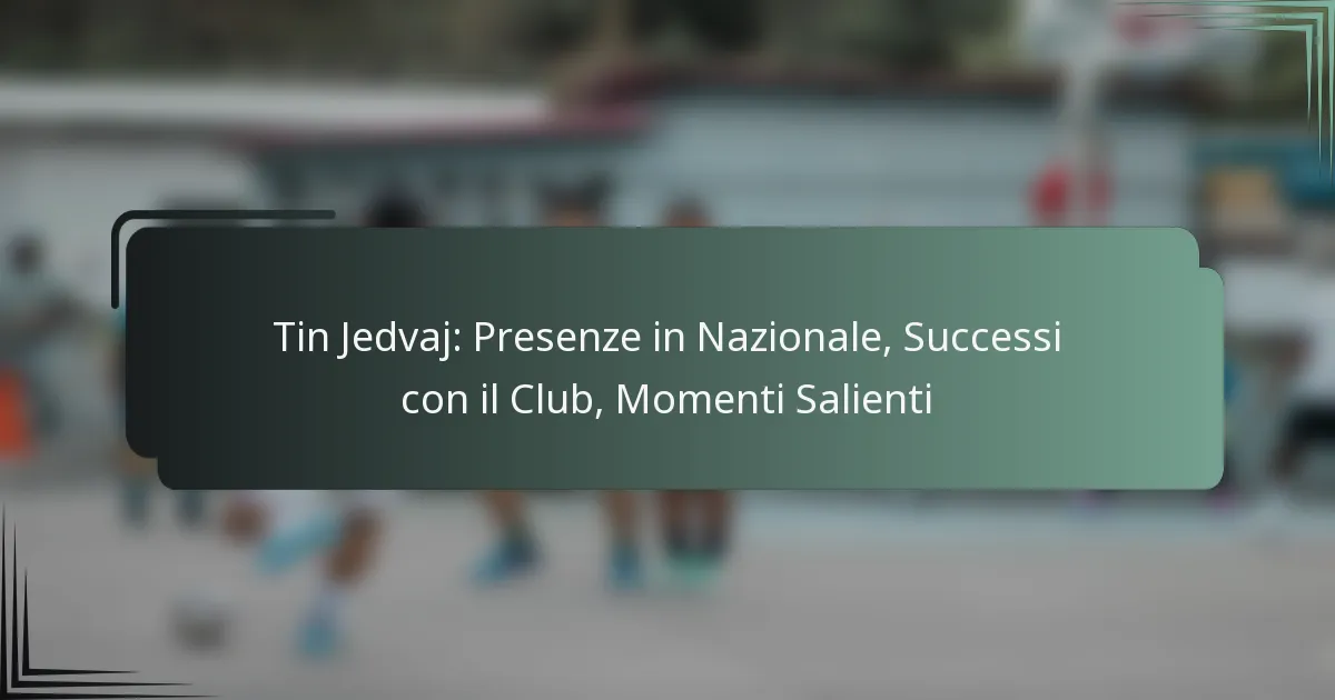 Tin Jedvaj: Presenze in Nazionale, Successi con il Club, Momenti Salienti