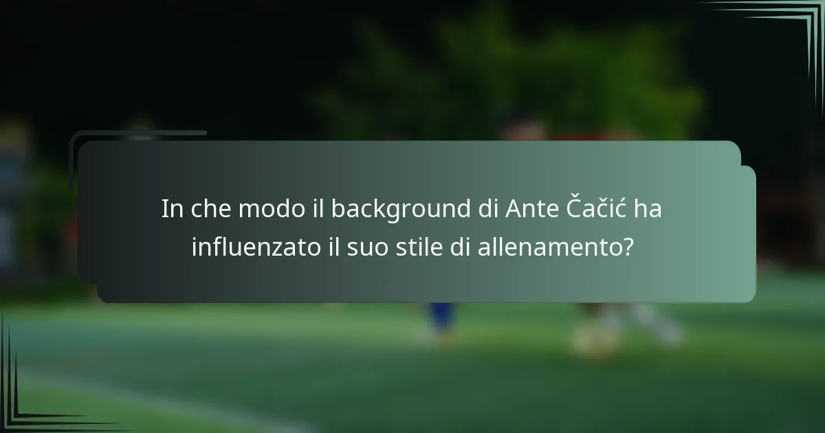 In che modo il background di Ante Čačić ha influenzato il suo stile di allenamento?