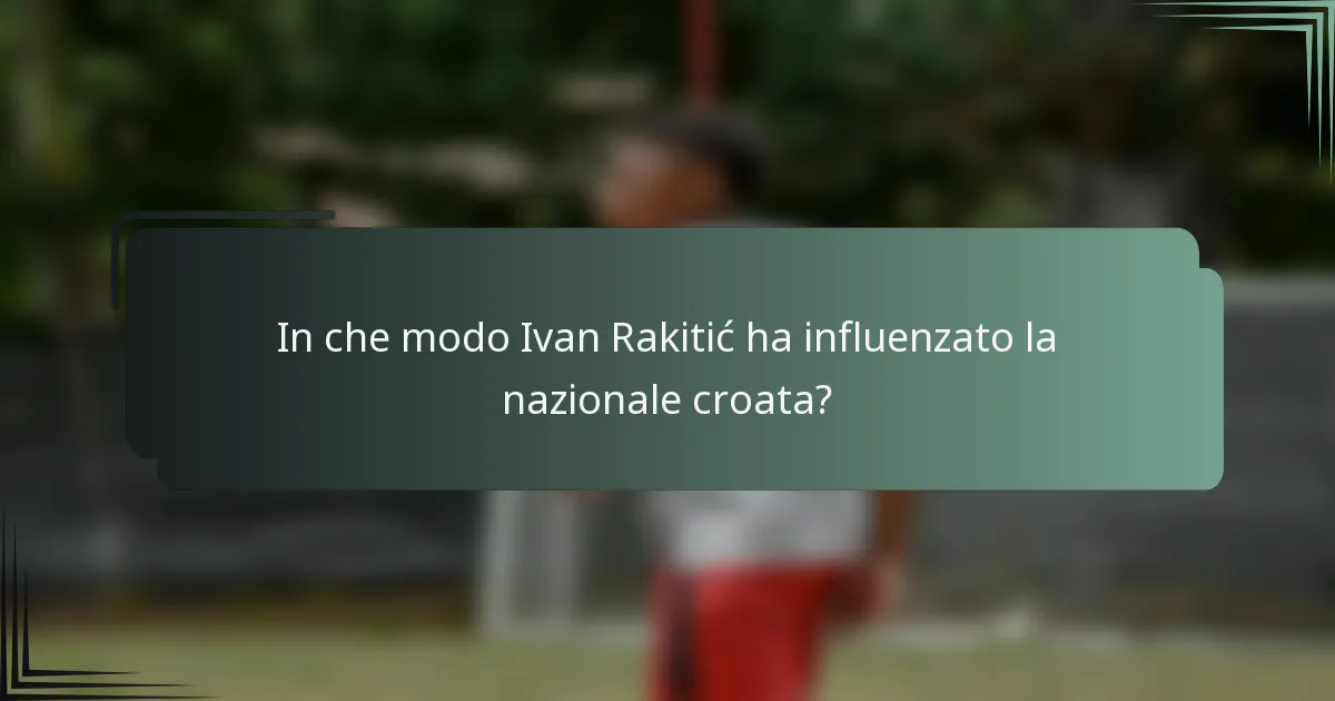 In che modo Ivan Rakitić ha influenzato la nazionale croata?