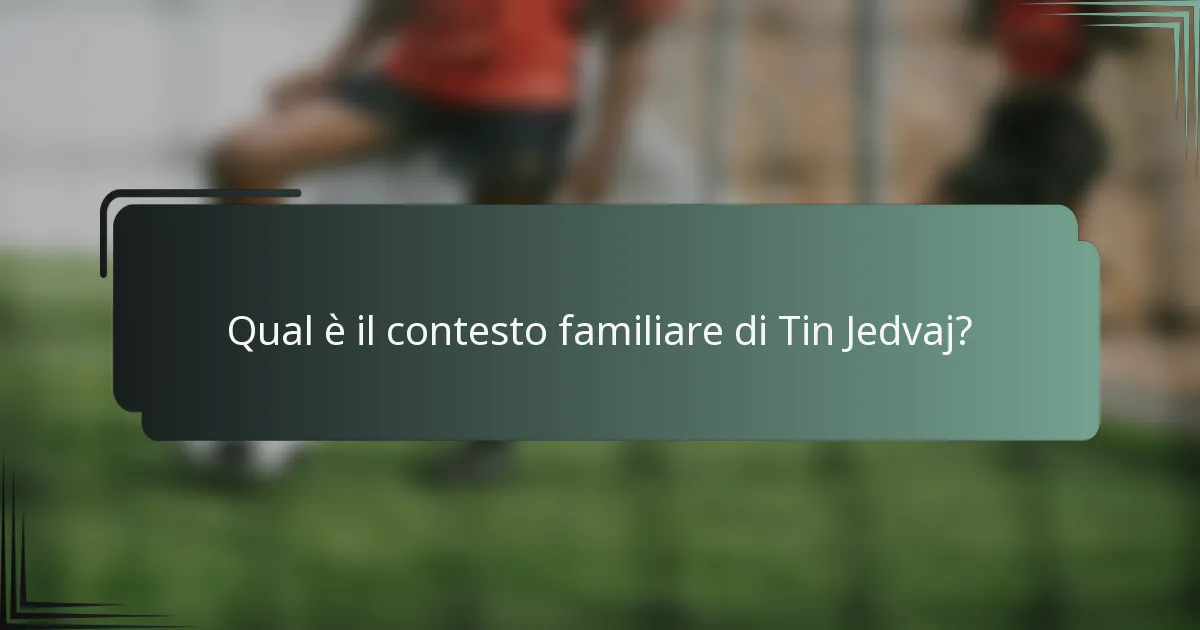 Qual è il contesto familiare di Tin Jedvaj?