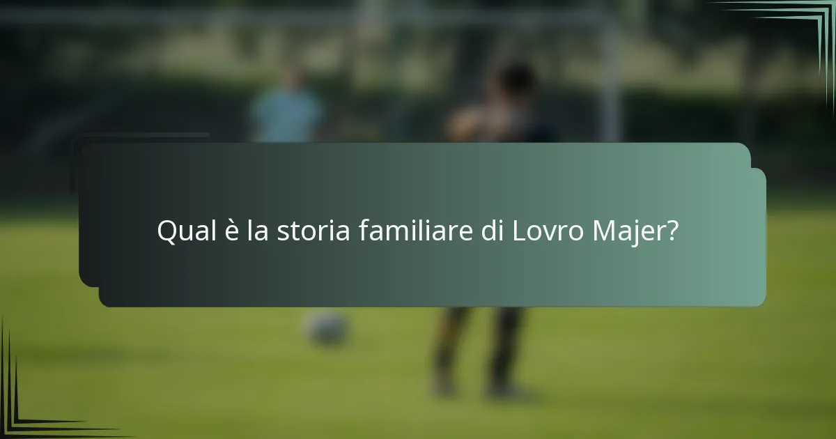 Qual è la storia familiare di Lovro Majer?