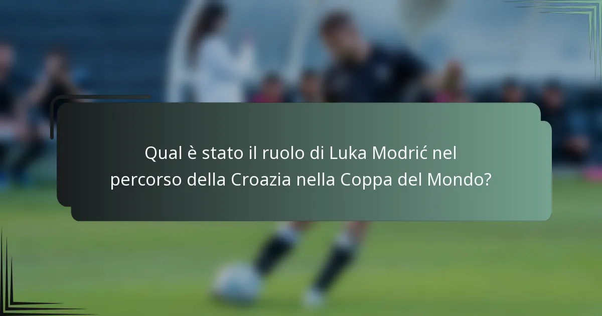 Qual è stato il ruolo di Luka Modrić nel percorso della Croazia nella Coppa del Mondo?