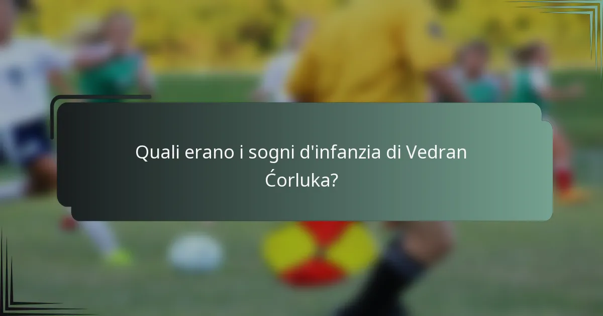 Quali erano i sogni d'infanzia di Vedran Ćorluka?