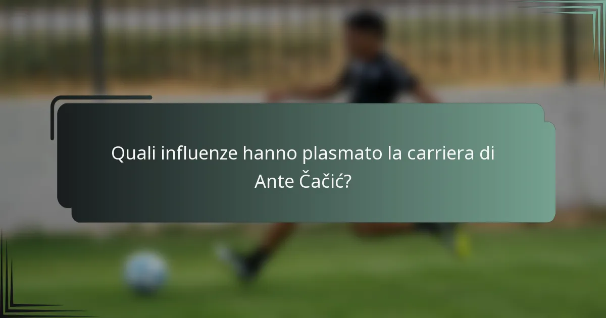 Quali influenze hanno plasmato la carriera di Ante Čačić?