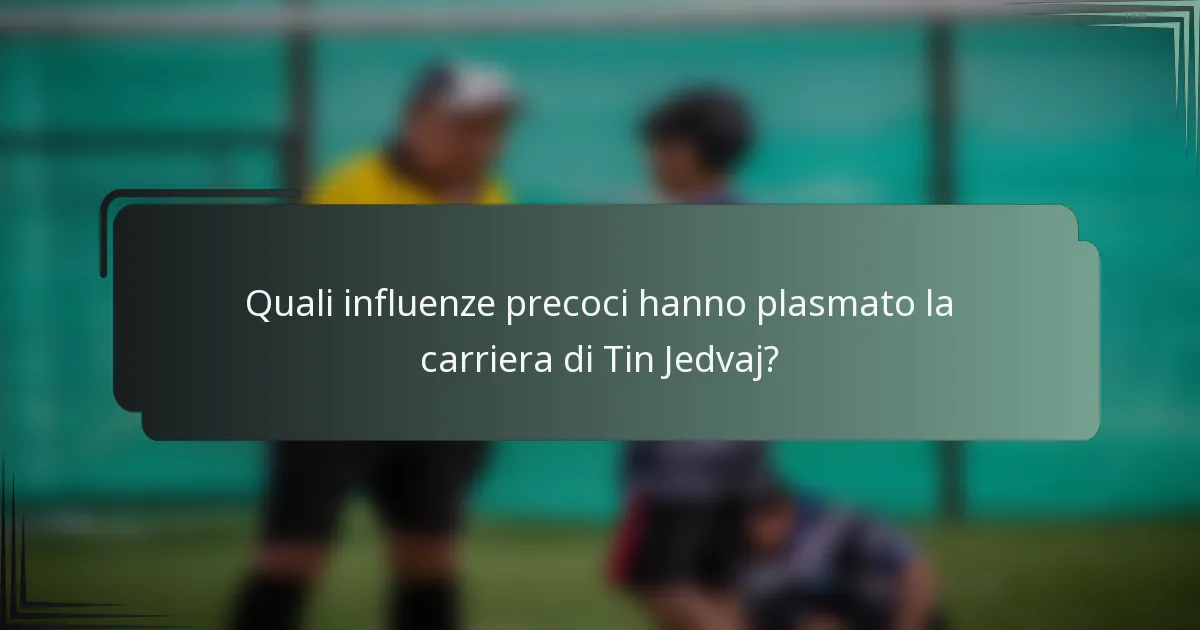 Quali influenze precoci hanno plasmato la carriera di Tin Jedvaj?