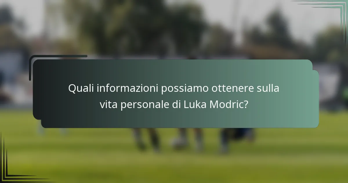 Quali informazioni possiamo ottenere sulla vita personale di Luka Modric?