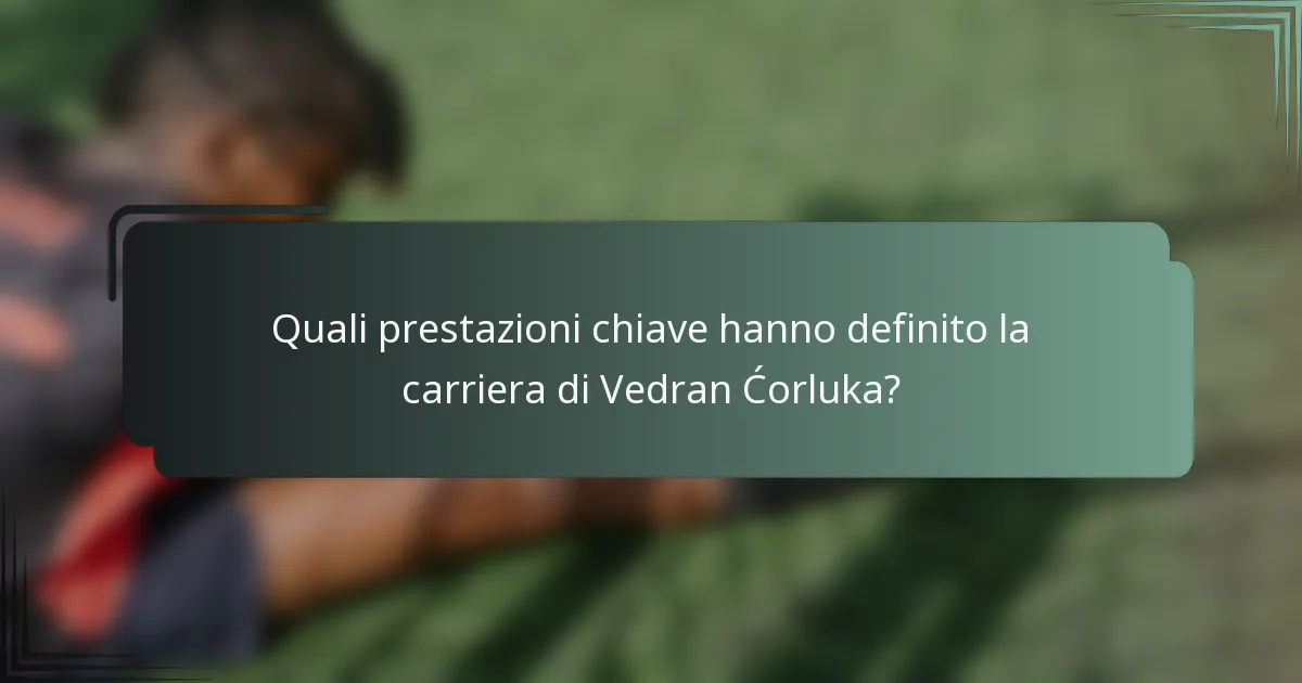 Quali prestazioni chiave hanno definito la carriera di Vedran Ćorluka?