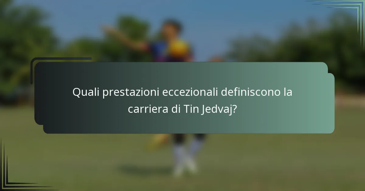 Quali prestazioni eccezionali definiscono la carriera di Tin Jedvaj?