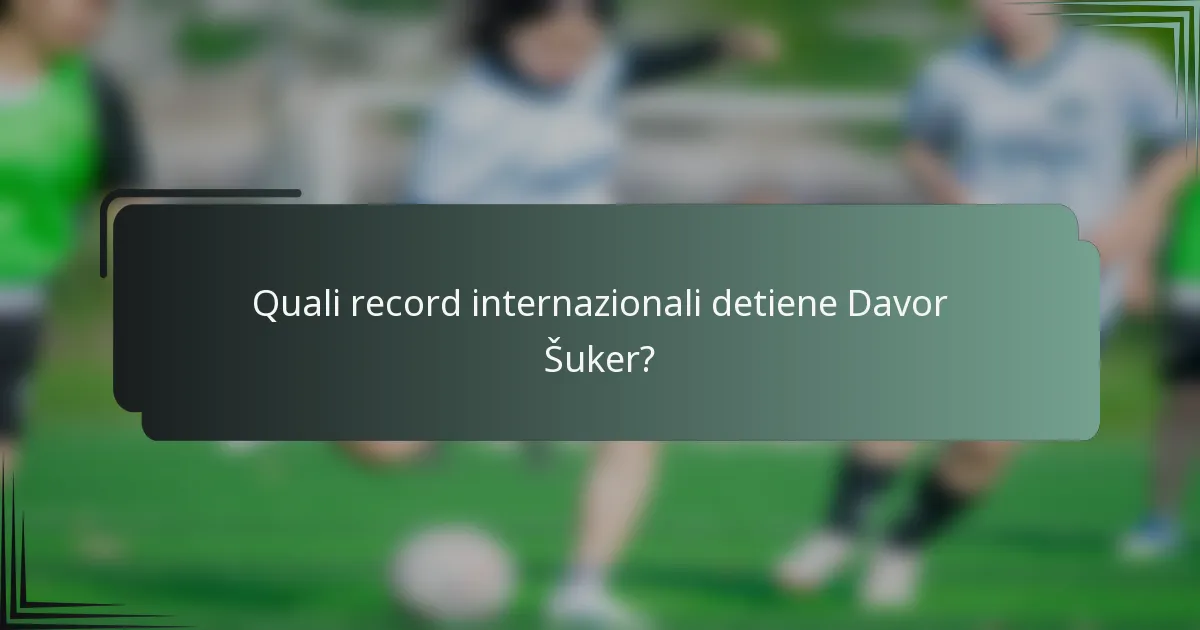 Quali record internazionali detiene Davor Šuker?