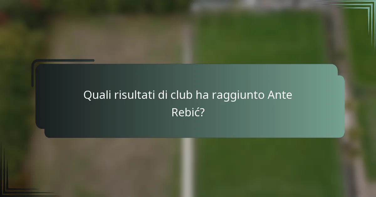 Quali risultati di club ha raggiunto Ante Rebić?
