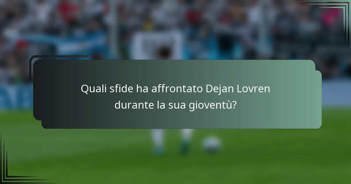 Quali sfide ha affrontato Dejan Lovren durante la sua gioventù?