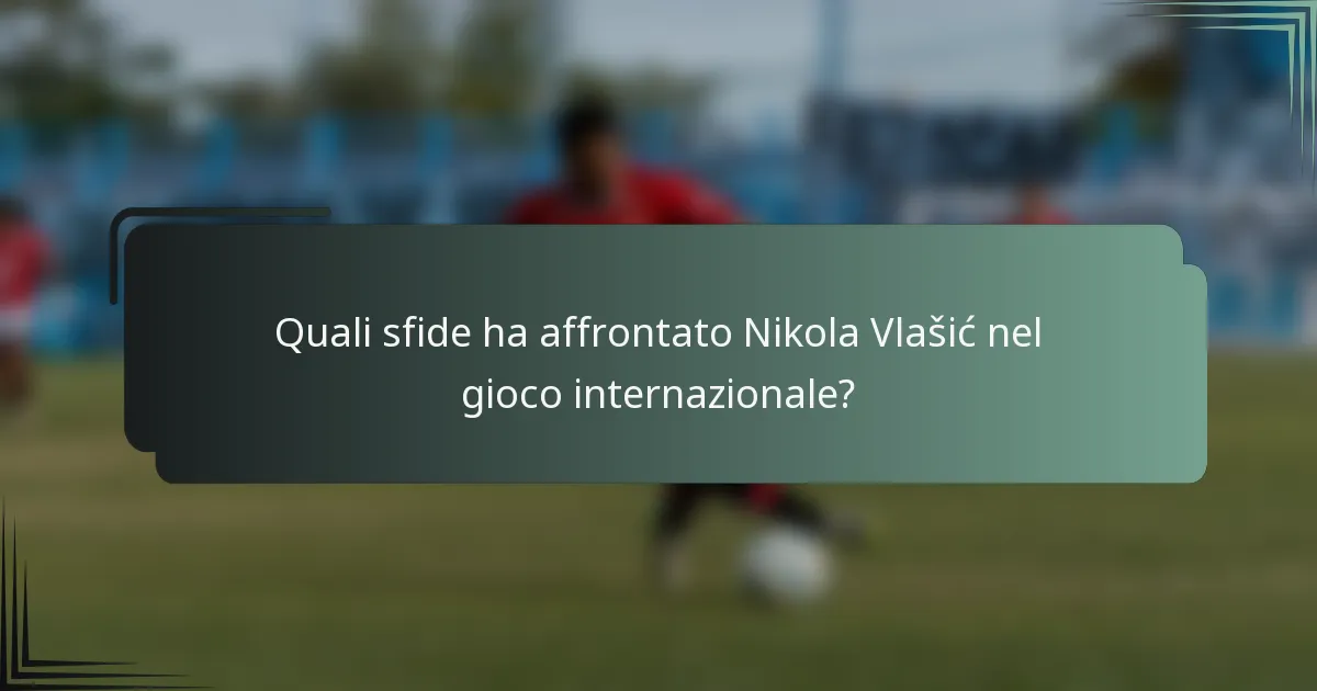 Quali sfide ha affrontato Nikola Vlašić nel gioco internazionale?