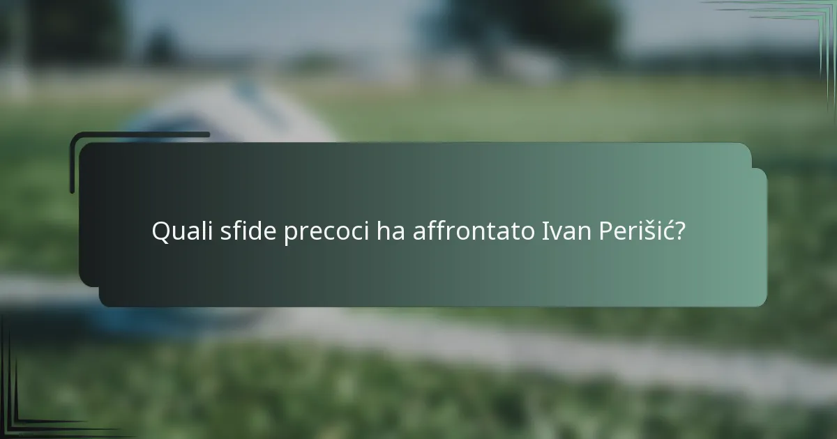 Quali sfide precoci ha affrontato Ivan Perišić?