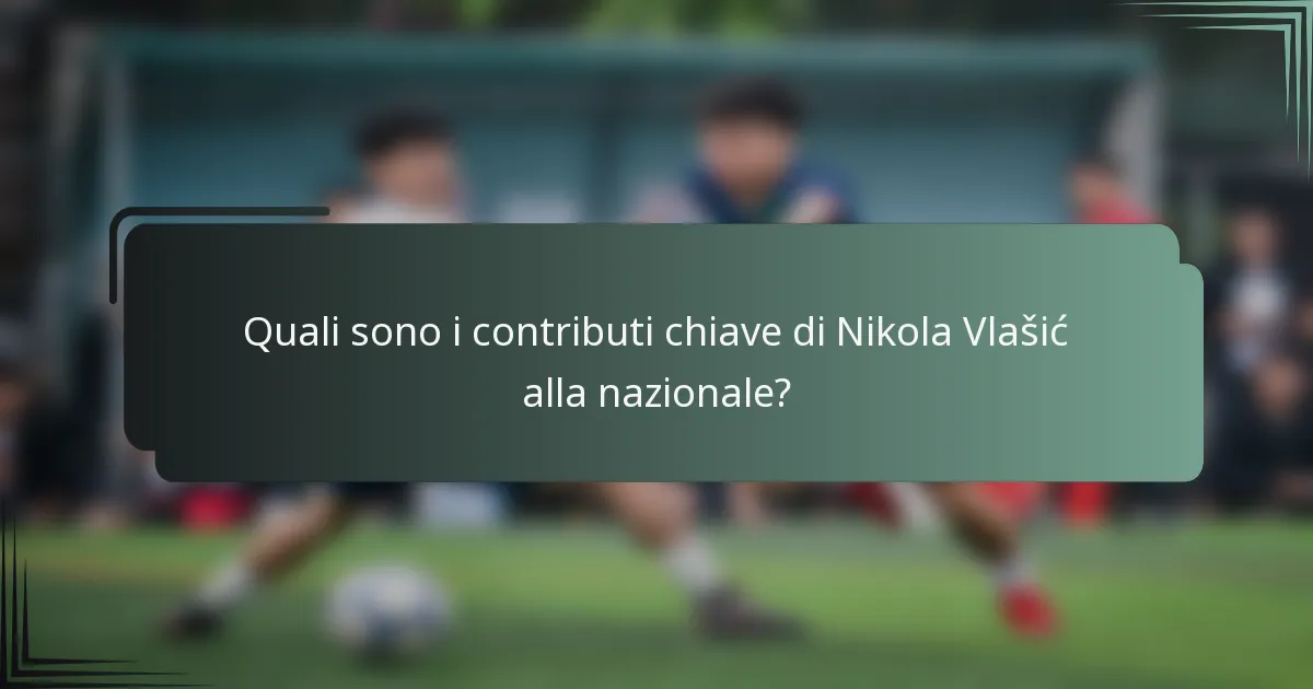 Quali sono i contributi chiave di Nikola Vlašić alla nazionale?
