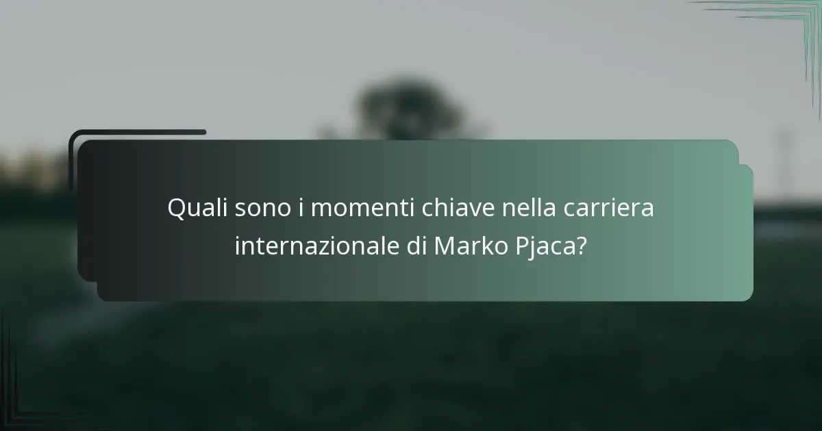 Quali sono i momenti chiave nella carriera internazionale di Marko Pjaca?