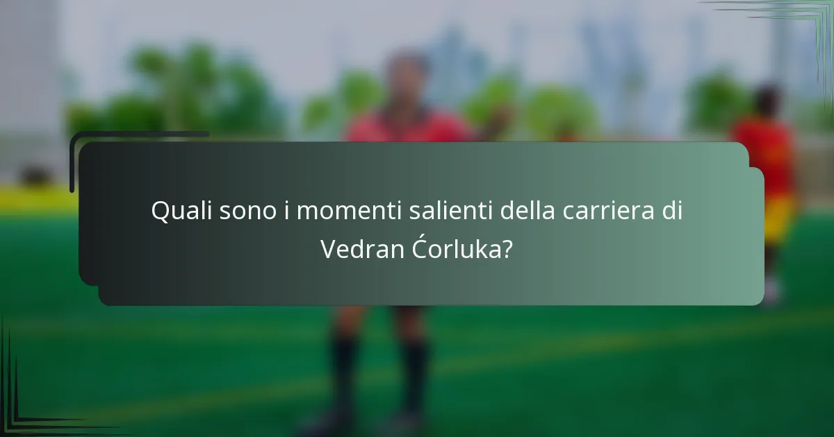 Quali sono i momenti salienti della carriera di Vedran Ćorluka?