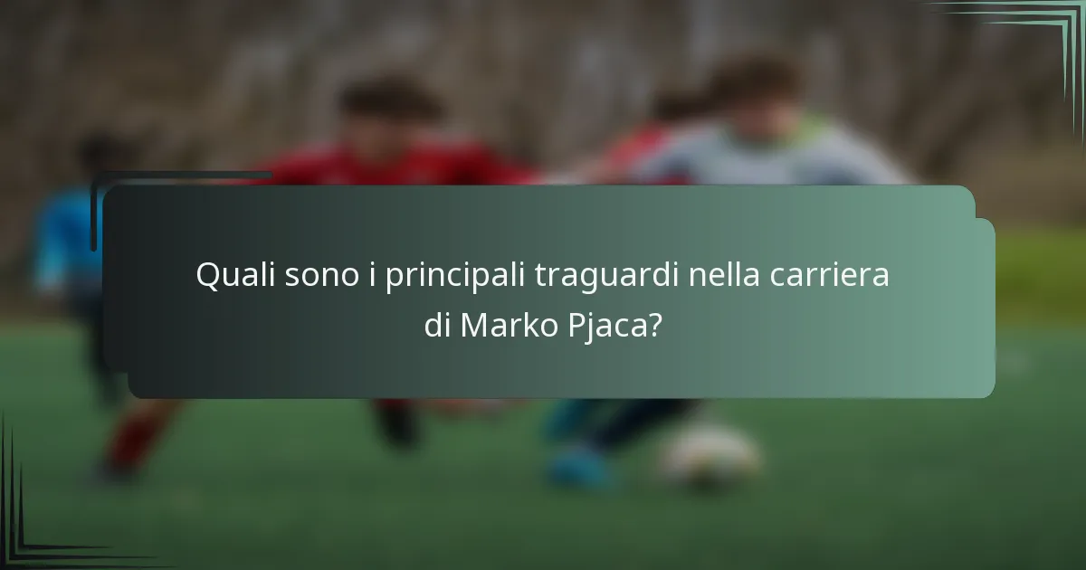 Quali sono i principali traguardi nella carriera di Marko Pjaca?