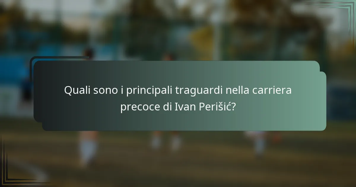 Quali sono i principali traguardi nella carriera precoce di Ivan Perišić?