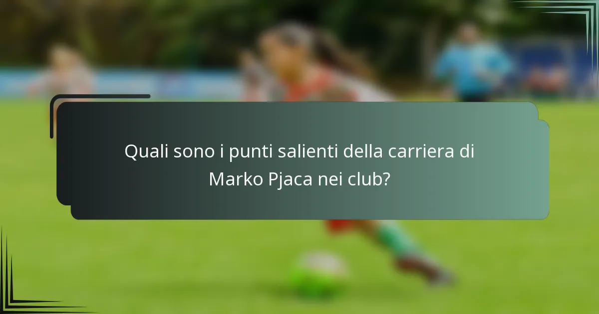 Quali sono i punti salienti della carriera di Marko Pjaca nei club?