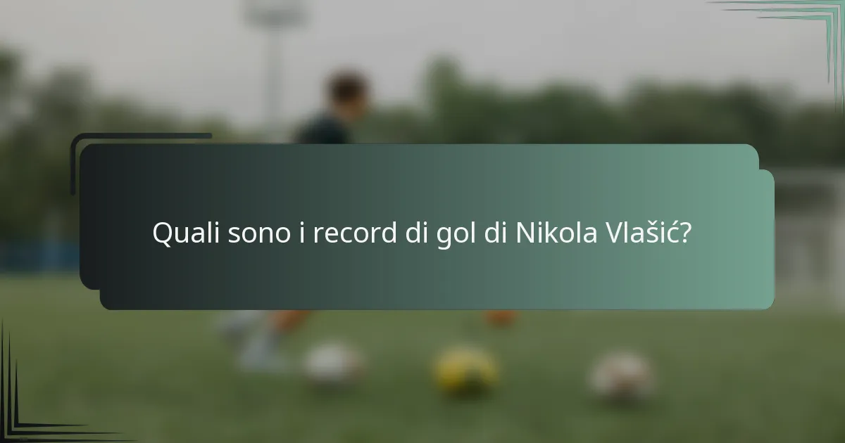 Quali sono i record di gol di Nikola Vlašić?