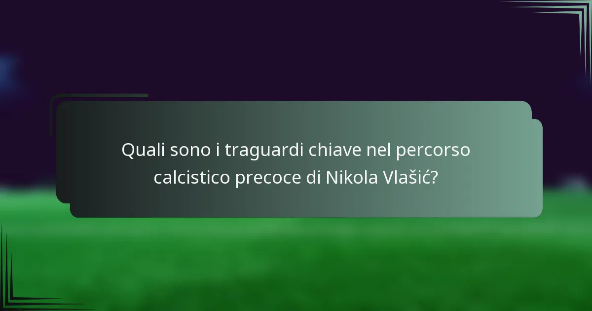 Quali sono i traguardi chiave nel percorso calcistico precoce di Nikola Vlašić?