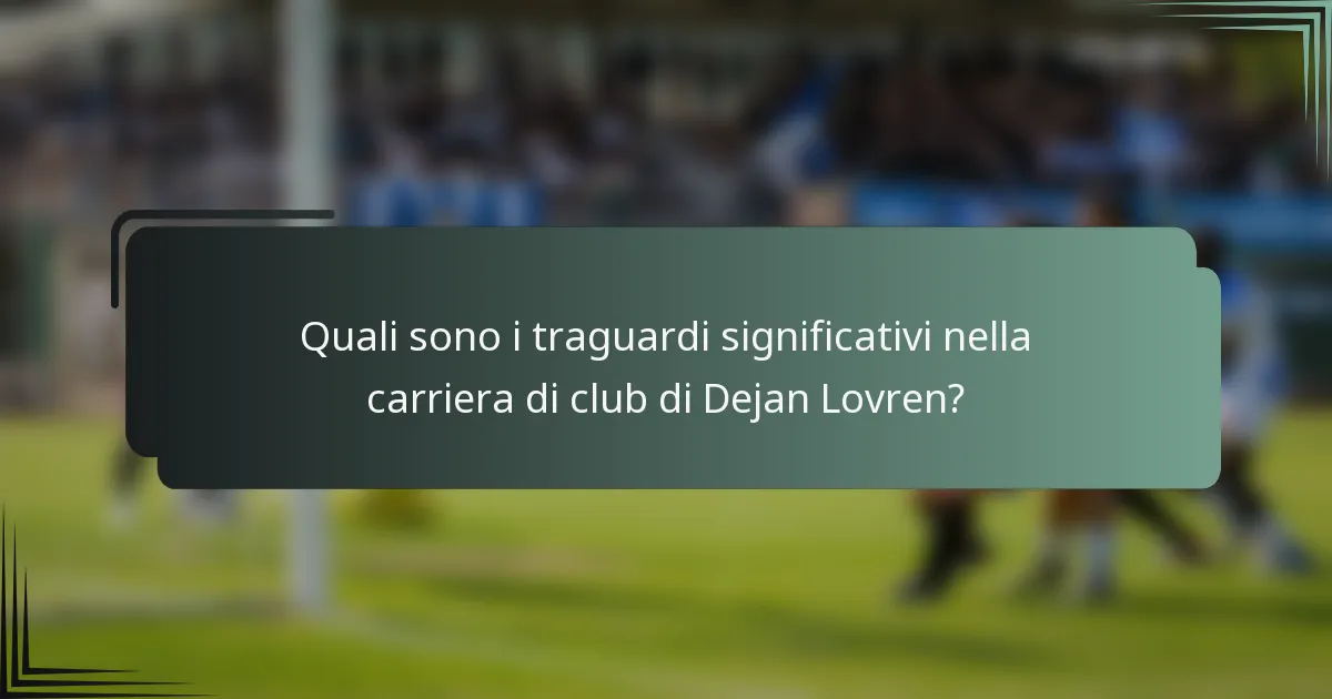 Quali sono i traguardi significativi nella carriera di club di Dejan Lovren?
