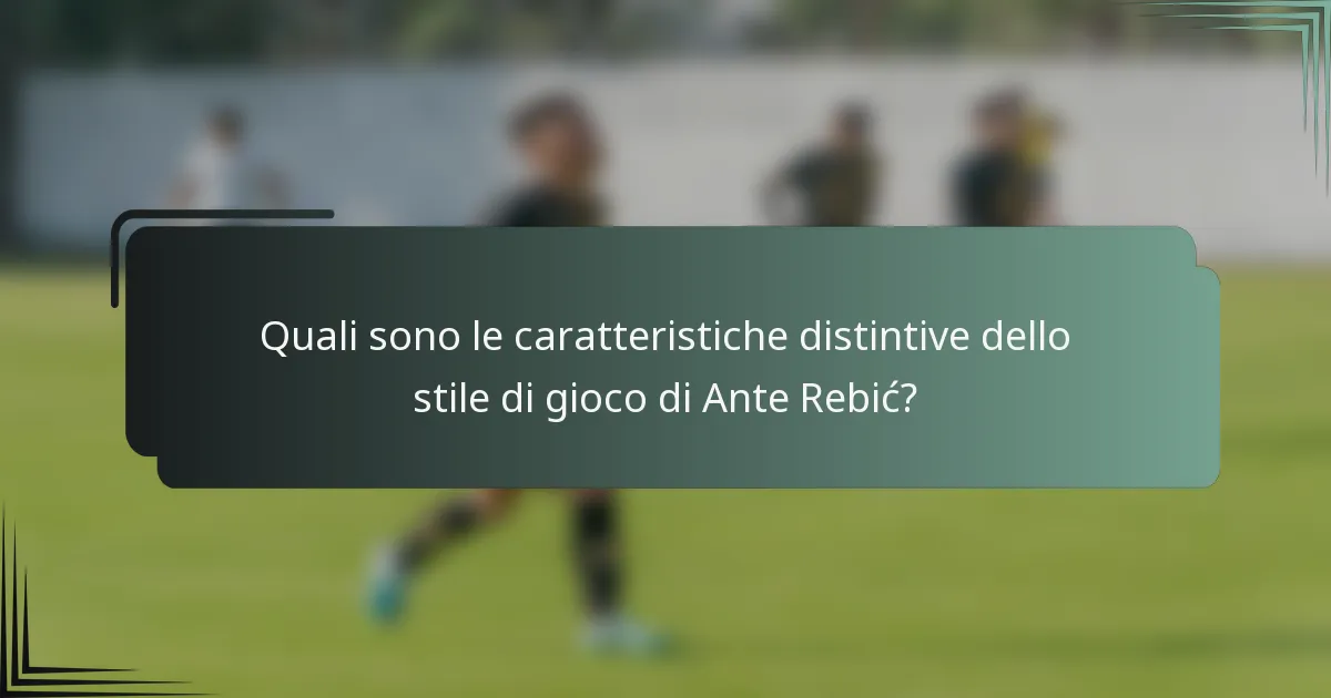 Quali sono le caratteristiche distintive dello stile di gioco di Ante Rebić?