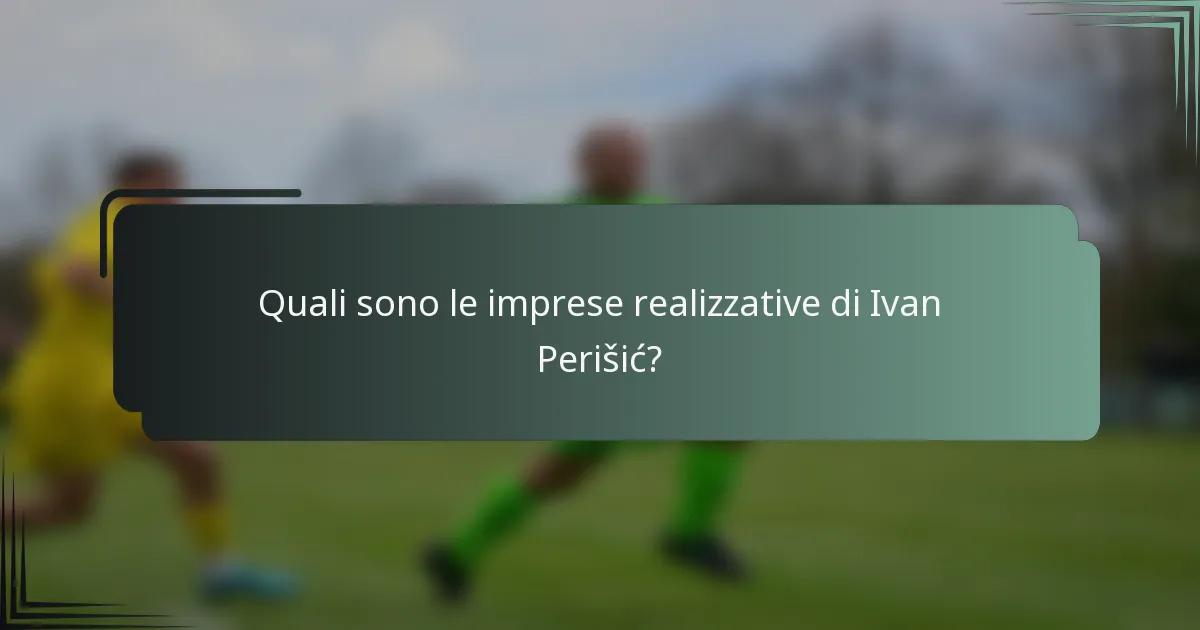 Quali sono le imprese realizzative di Ivan Perišić?