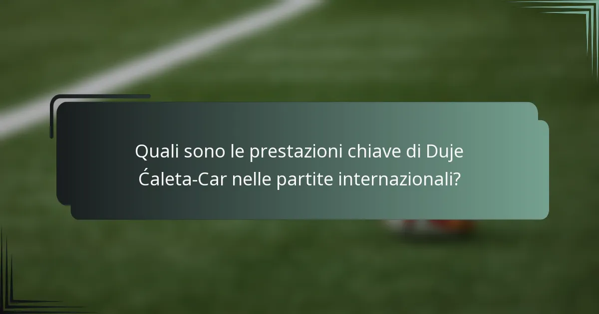 Quali sono le prestazioni chiave di Duje Ćaleta-Car nelle partite internazionali?