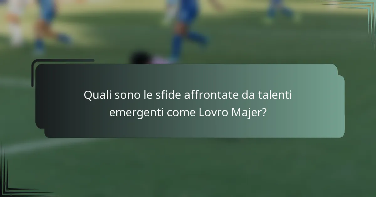 Quali sono le sfide affrontate da talenti emergenti come Lovro Majer?
