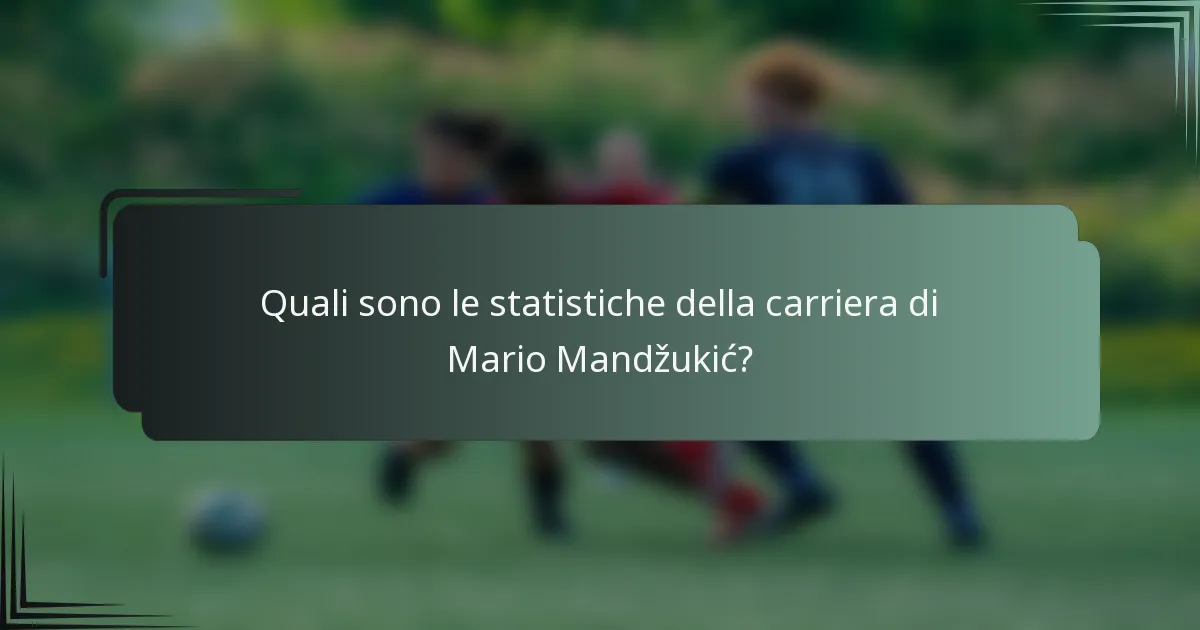 Quali sono le statistiche della carriera di Mario Mandžukić?