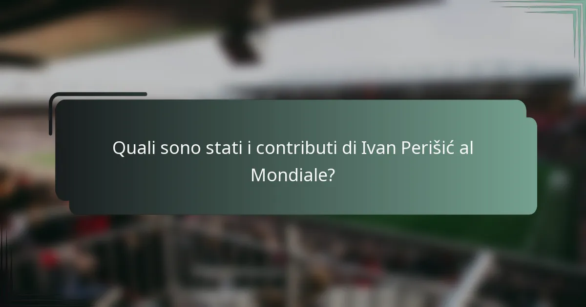 Quali sono stati i contributi di Ivan Perišić al Mondiale?