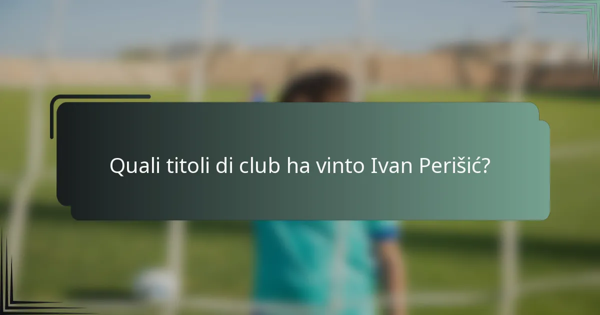 Quali titoli di club ha vinto Ivan Perišić?