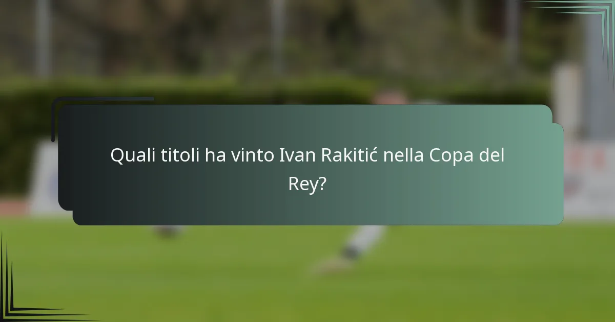 Quali titoli ha vinto Ivan Rakitić nella Copa del Rey?