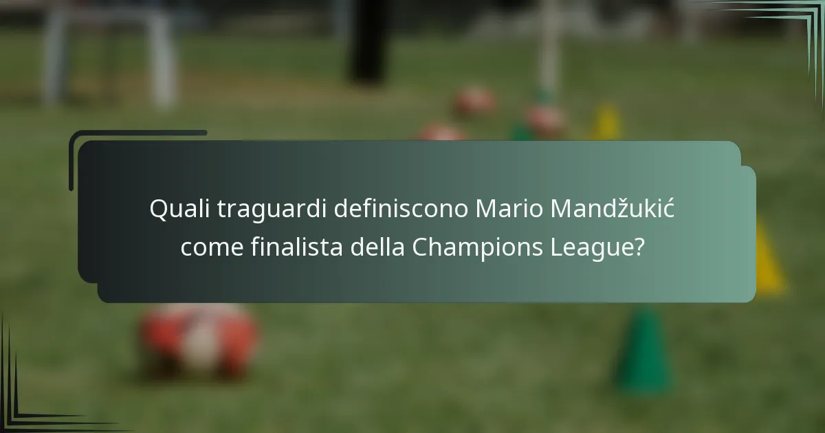 Quali traguardi definiscono Mario Mandžukić come finalista della Champions League?